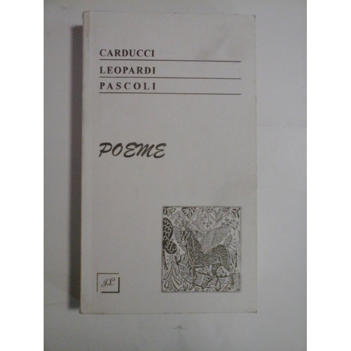 POEME - GIOSUE CARDUCCI, GIACOMO LEOPARDI, GIOVANNI PASCOLI POEME - GIOSUE CARDUCCI, GIACOMO LEOPARDI, GIOVANNI PASCOLI